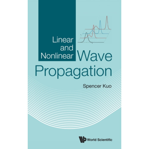 World Scientific Publishing Co Pte Ltd Linear And Nonlinear Wave Propagation (inbunden, eng)