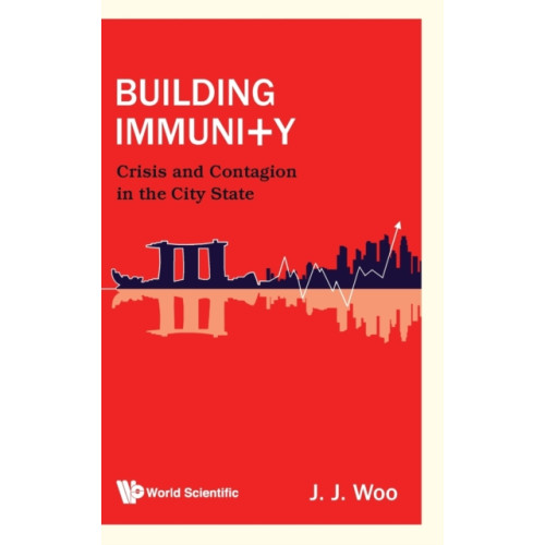 World Scientific Publishing Co Pte Ltd Building Immunity: Crisis And Contagion In The City State (inbunden, eng)