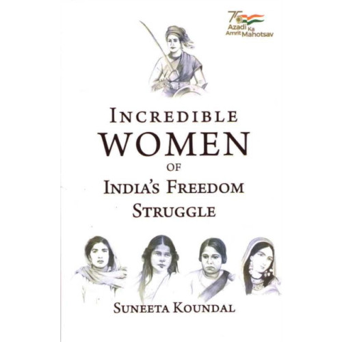 Pentagon Press Incredible Women of India's Freedom Struggle (inbunden, eng)