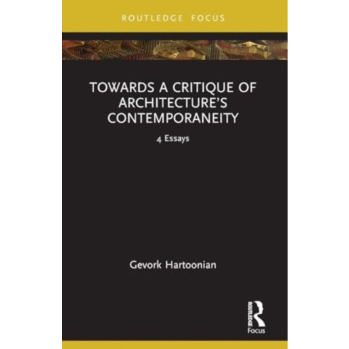 Taylor & francis ltd Towards a Critique of Architecture’s Contemporaneity (häftad, eng)