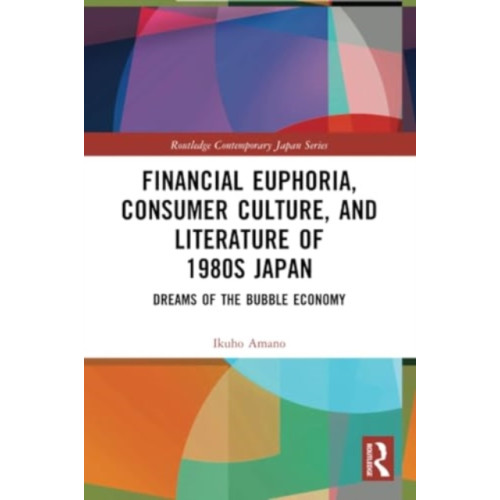 Taylor & francis ltd Financial Euphoria, Consumer Culture, and Literature of 1980s Japan (häftad, eng)