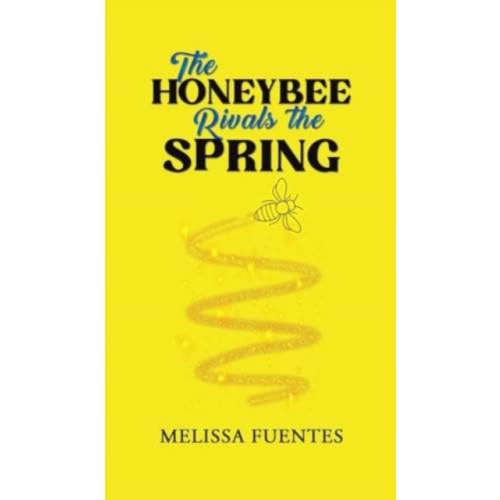 Austin Macauley Publishers The Honeybee Rivals the Spring (inbunden, eng)