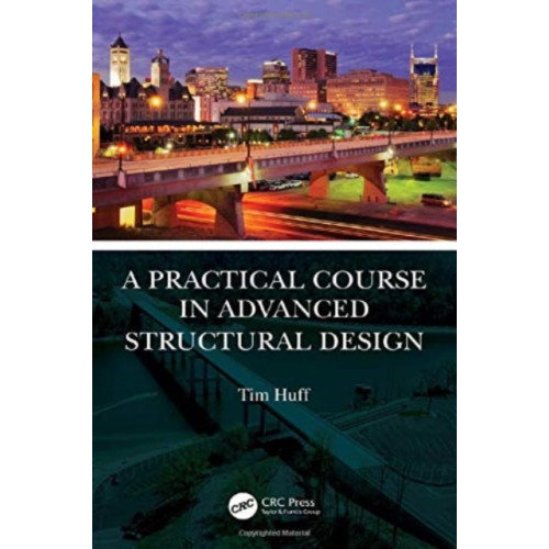Taylor & francis ltd A Practical Course in Advanced Structural Design (häftad, eng)