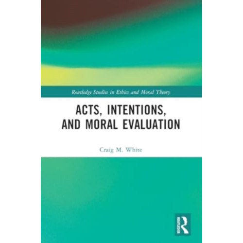 Taylor & francis ltd Acts, Intentions, and Moral Evaluation (häftad, eng)