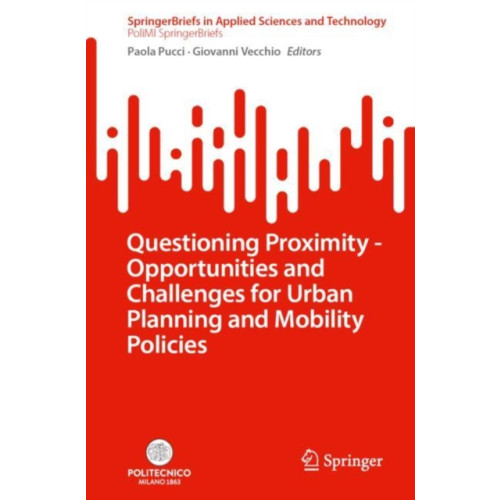 Springer International Publishing AG Questioning Proximity - Opportunities and Challenges for Urban Planning and Mobility Policies (häftad, eng)