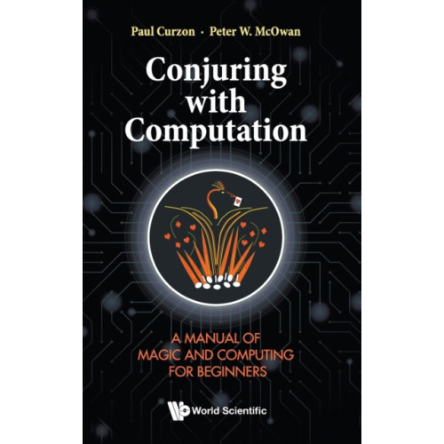 World Scientific Publishing Co Pte Ltd Conjuring With Computation: A Manual Of Magic And Computing For Beginners (inbunden, eng)