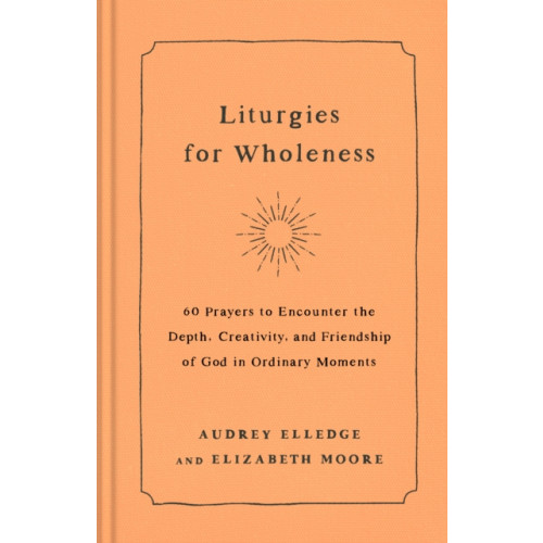 Random House USA Inc Liturgies for Wholeness (inbunden, eng)