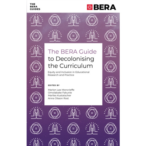 Emerald Publishing Limited The BERA Guide to Decolonising the Curriculum (häftad, eng)