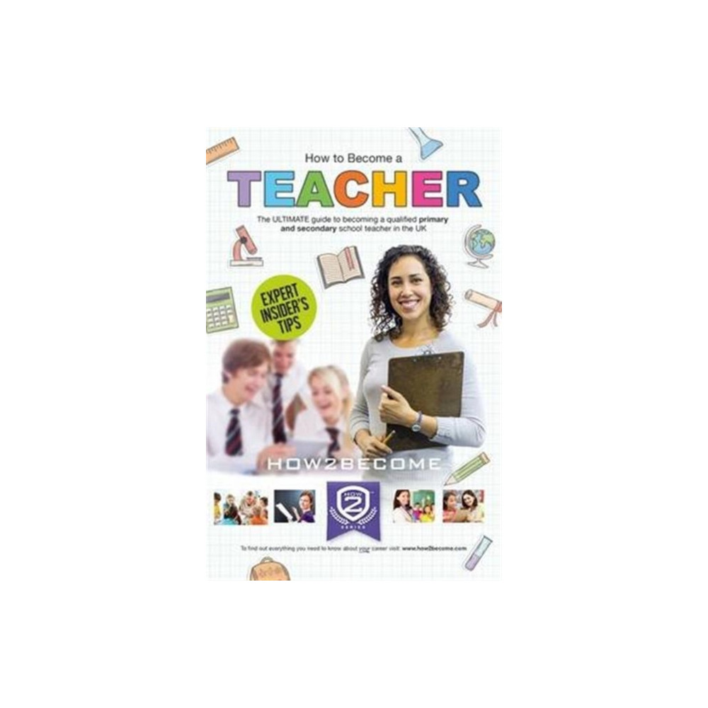 Produktbild för How to Become a Teacher: The Ultimate Guide to Becoming a Qualified Primary or Secondary School Teacher in the UK (häftad, eng)