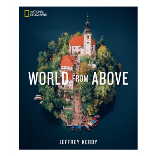 Jeffrey Kerby National Geographic World From Above (inbunden, eng)