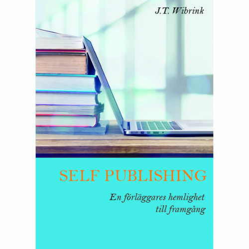 J.T. Wibrink Self Publishing En förläggares hemlighet till framgång (häftad)
