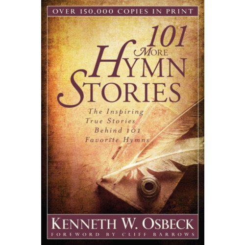 Kregel Publications,U.S. 101 More Hymn Stories – The Inspiring True Stories Behind 101 Favorite Hymns (häftad, eng)