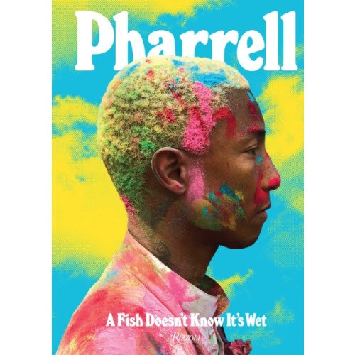 Rizzoli International Publications Pharrell: A Fish Doesn't Know It's Wet (inbunden, eng)