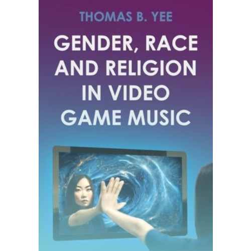 Intellect Gender, Race and Religion in Video Game Music (inbunden, eng)