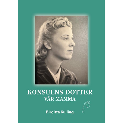 Birgitta Kulling Konsulns dotter - vår mamma (inbunden)