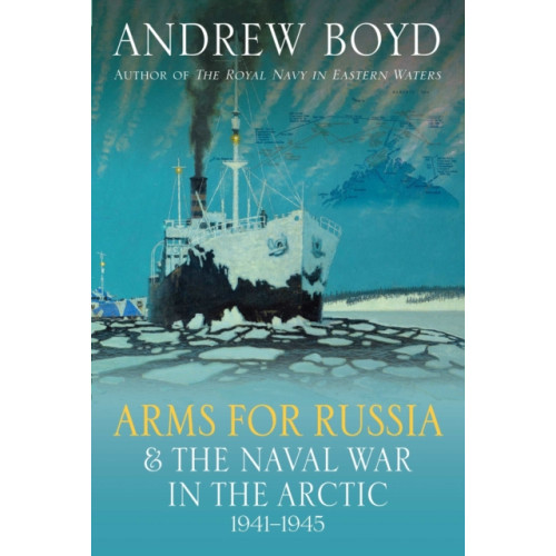 Pen & Sword Books Ltd Arms for Russia & The Naval War in the Arctic, 1941–1945 (inbunden, eng)