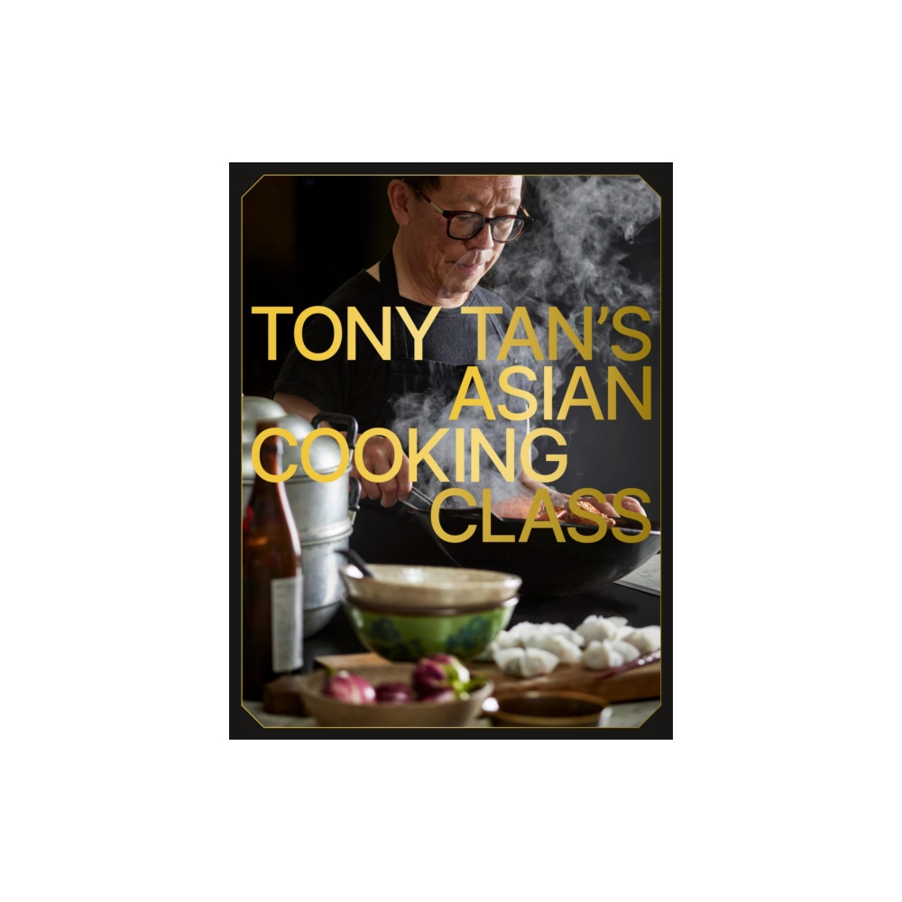 Produktbild för Tony Tan's Asian Cooking Class (inbunden, eng)