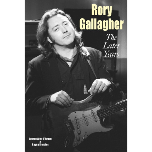 Wymer Publishing Rory Gallagher - The Later Years (häftad, eng)