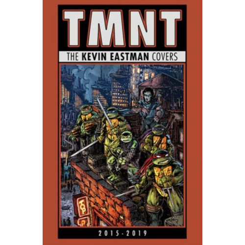 Idea & Design Works Teenage Mutant Ninja Turtles: The Kevin Eastman Covers (2015-2019) (inbunden, eng)