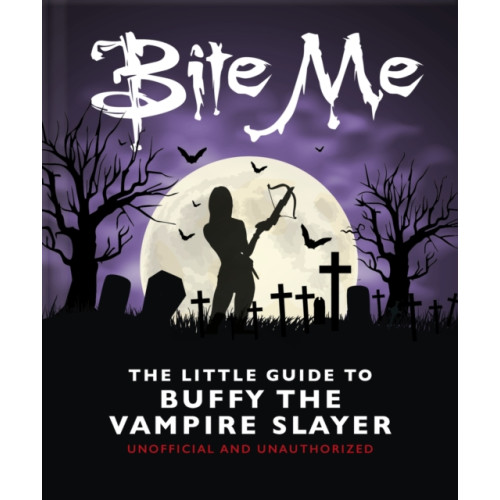 Headline Publishing Group Bite Me: The Little Guide to Buffy the Vampire Slayer (inbunden, eng)