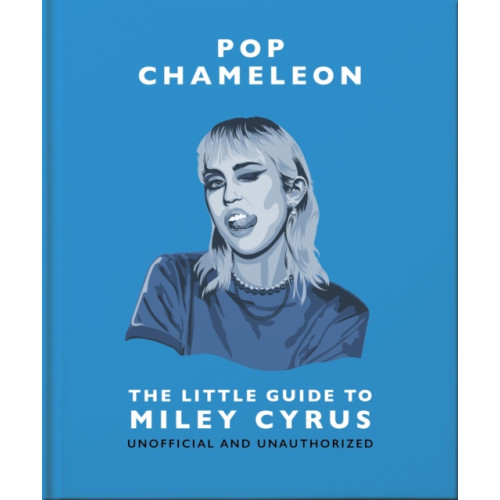 Headline Publishing Group Pop Chameleon: The Little Guide to Miley Cyrus (inbunden, eng)