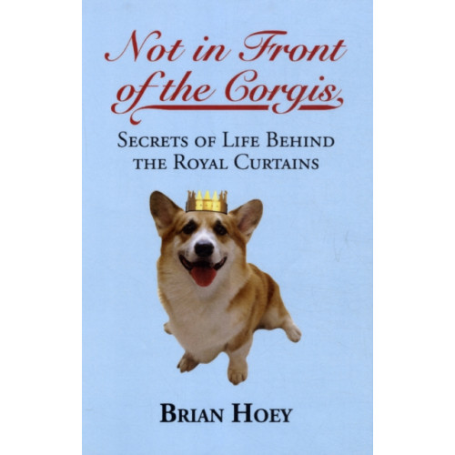 Biteback Publishing Not In Front of the Corgis (häftad, eng)