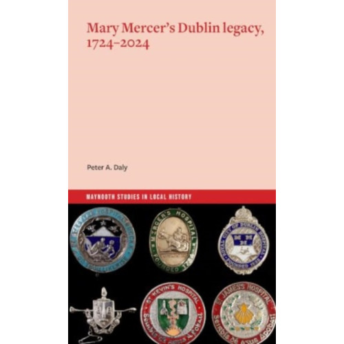 Four Courts Press Ltd Mary Mercer's Dublin legacy, 1724-2024 (häftad, eng)