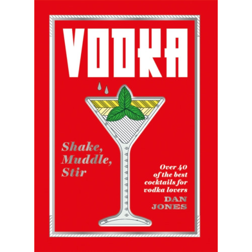 Hardie Grant Books (UK) Vodka: Shake, Muddle, Stir (inbunden, eng)