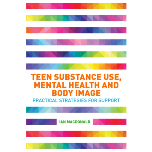 Jessica kingsley publishers Teen Substance Use, Mental Health and Body Image (häftad, eng)