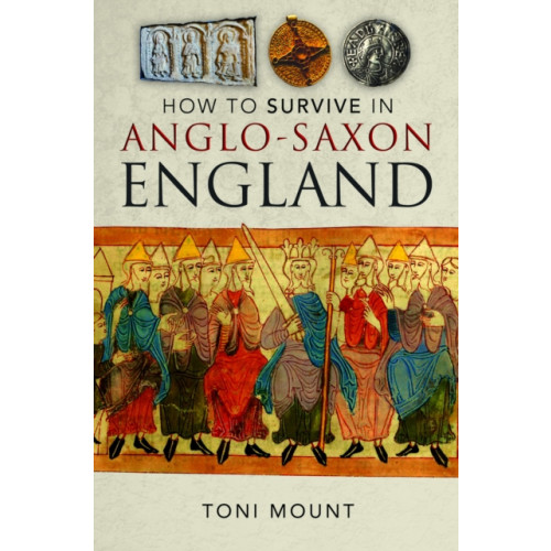 Pen & Sword Books Ltd How to Survive in Anglo-Saxon England (inbunden, eng)