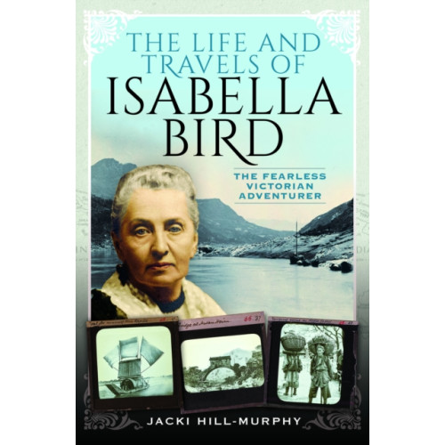 Pen & Sword Books Ltd The Life and Travels of Isabella Bird (häftad, eng)