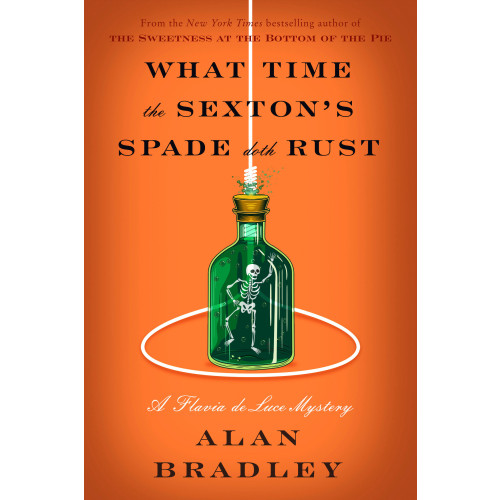 Alan Bradley What Time the Sexton's Spade Doth Rust: A Flavia de Luce Novel (inbunden, eng)