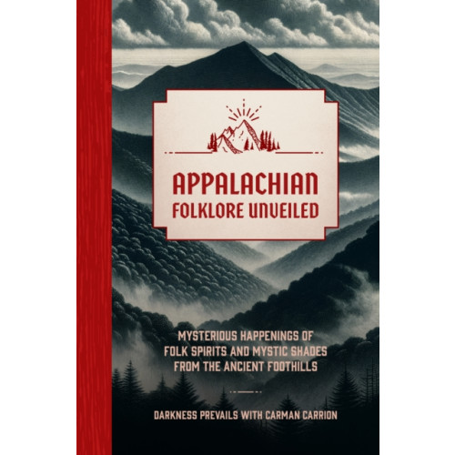 Quarto Publishing Group USA Inc Appalachian Folklore Unveiled (inbunden, eng)