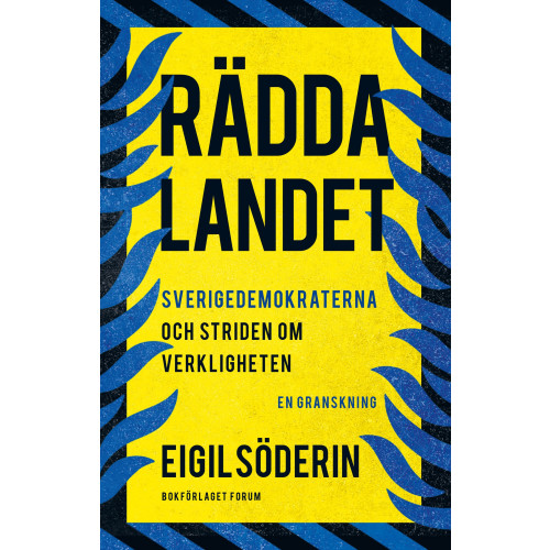 Eigil Söderin Rädda landet : Sverigedemokraterna och striden om verkligheten - en granskning (inbunden)