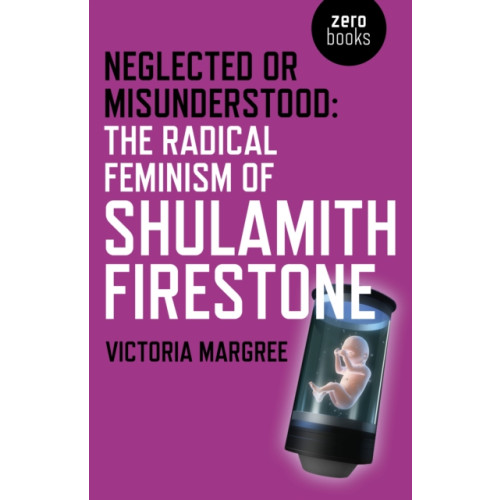 Collective Ink Neglected or Misunderstood: The Radical Feminism of Shulamith Firestone (häftad, eng)