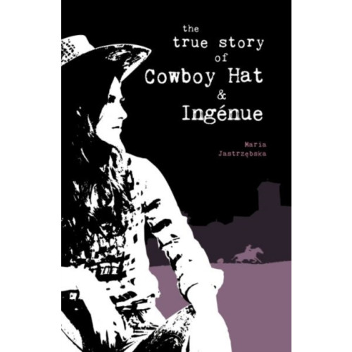 Cinnamon Press The True Story of Cowboy Hat & Ingenue (häftad, eng)