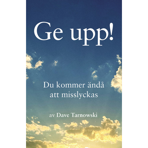 Dave Tarnowski Ge upp! : du kommer ändå att misslyckas (inbunden)