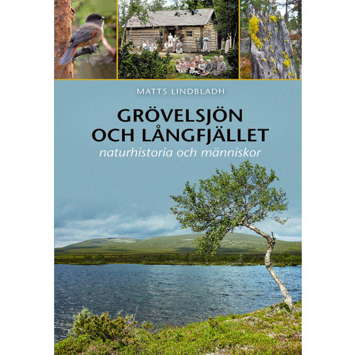 Matts Lindbladh Grövelsjön och Långfjället : naturhistoria och människor (inbunden)