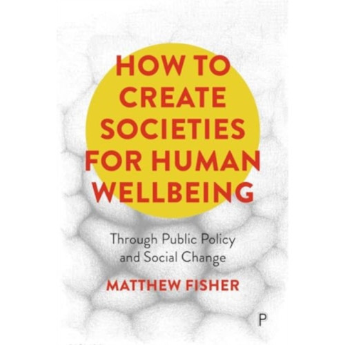 Bristol University Press How To Create Societies for Human Wellbeing (häftad, eng)