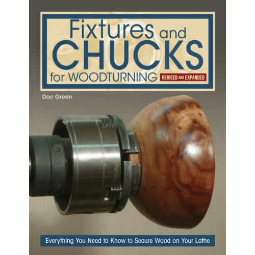 Fox Chapel Publishing Fixtures and Chucks for Woodturning, Revised and Expanded Edition (häftad, eng)