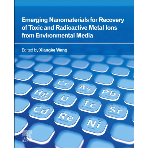 Elsevier - Health Sciences Division Emerging Nanomaterials for Recovery of Toxic and Radioactive Metal Ions from Environmental Media (häftad, eng)