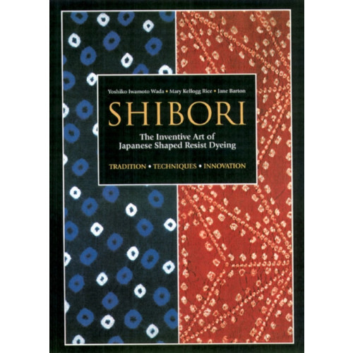 Kodansha America, Inc Shibori: The Inventive Art of Japanese Shaped Resist Dyeing (häftad, eng)