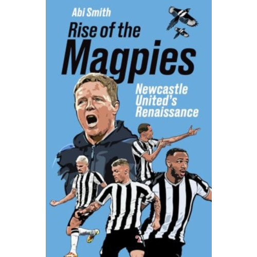 Pitch Publishing Ltd Rise of the Magpies (inbunden, eng)
