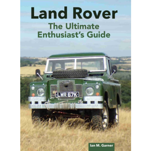 The Crowood Press Ltd Land Rover: The Ultimate Enthusiast's Guide (inbunden, eng)