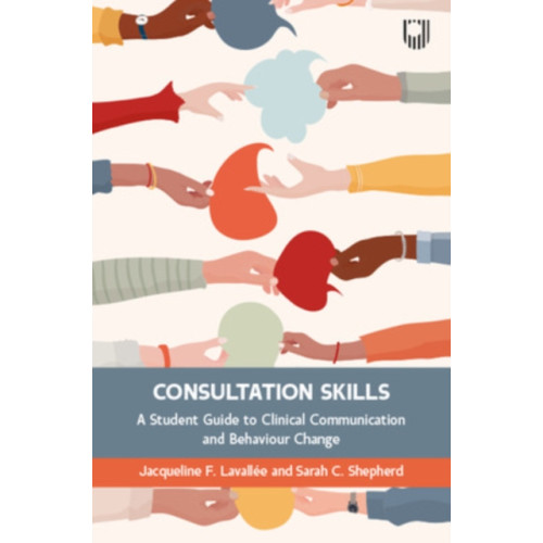 Open University Press Consultation Skills: A Student Guide to Clinical Communication and Behaviour Change (häftad, eng)