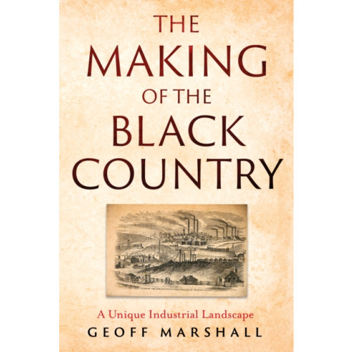 Troubador Publishing The Making of the Black Country (häftad, eng)