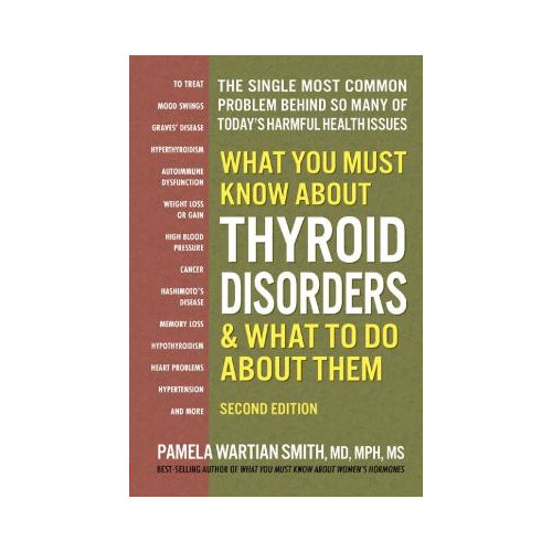 Pamela Wartian Smith What You Must Know About Thyroid Disordrs & What to Do About Them: The Single Most Common Problem Behind So Many of Today's Harmful Health Issues (häftad, eng)