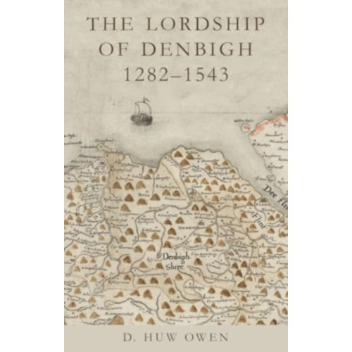 University of wales press The Lordship of Denbigh 1282-1543 (häftad, eng)