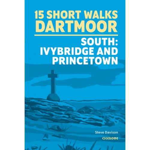 Cicerone Press Short Walks on Dartmoor - South: Ivybridge and Princetown (häftad, eng)