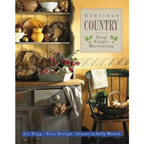 Anness publishing Glorious Country: Food, Crafts, Decorating (häftad, eng)